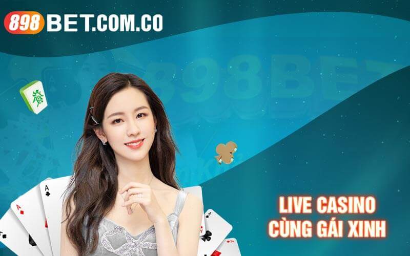 Live casino 898bet cùng gái xinh